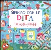 Dipingo con le dita. + di 65 idee e consigli per creare tanti disegni divertenti. Ediz. illustrata libro