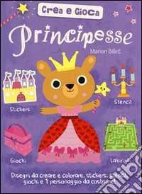 Principesse. Crea e gioca. Ediz. illustrata libro