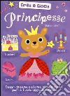 Principesse. Crea e gioca. Ediz. illustrata libro