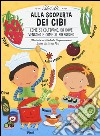 Alla scoperta dei cibi. Ediz. illustrata libro