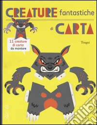 Creature fantastiche di carta. Ediz. illustrata libro