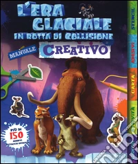 L'era glaciale in rotta di collisione. Manuale creativo. Con adesivi. Ediz. illustrata libro