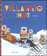 Villaggio Inuit di carta. Ediz. illustrata libro