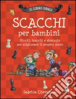 Il libro degli scacchi per bambini. Giochi, trucchi e strategie per migliorare il proprio gioco. Ediz. illustrata libro