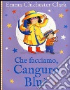 Che facciamo, Canguro Blu? Ediz. illustrata libro di Chichester Clark Emma