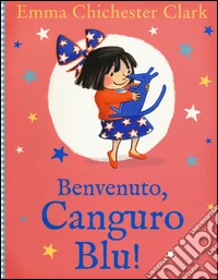 Benvenuto, Canguro Blu! Ediz. illustrata libro