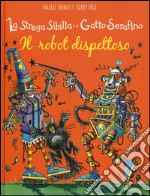 Il robot dispettoso. La strega Sibilla e il gatto Serafino. Ediz. illustrata libro