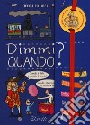 Dimmi quando? Piccoli curiosi. Ediz. a colori. Ediz. a spirale libro di Maincent Geraldine