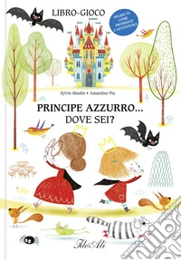 Principe azzurro... dove sei? Ediz. a colori libro