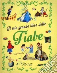 Il mio grande libro delle fiabe. Ediz. a colori libro