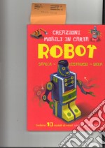 Robot. Creazioni mobili in carta. Stacca, costruisci, gioca. Ediz. a colori. Con gadget libro