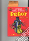 Robot. Creazioni mobili in carta. Stacca, costruisci, gioca. Ediz. a colori. Con gadget libro di Malam John