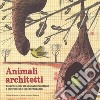 Animali architetti. Ediz. a colori libro