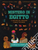 Mistero in Egitto. Il destino del faraone è nelle tue mani! Ediz. a colori