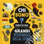 Chi sono? Indovina i grandi personaggi della storia. Ediz. a colori libro