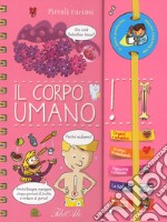 Il corpo umano. Piccoli curiosi. Ediz. a spirale libro