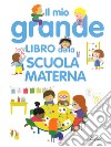 Il mio grande libro della scuola materna. Ediz. a colori libro