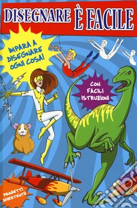 Disegnare è facile. Ediz. a colori