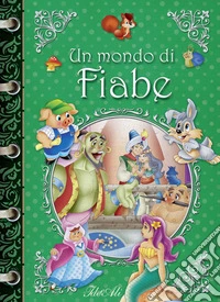 Un mondo di fiabe. Ediz. a colori libro