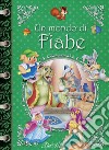 Un mondo di fiabe. Ediz. a colori libro