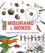 Misuriamo il mondo. Confrontiamo ciò che ci circonda. Ediz. a colori libro