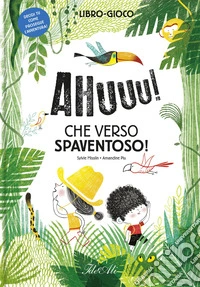 Ahuuu! Che verso spaventoso! Ediz. a colori