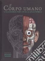 Il corpo umano. Una guida pop-up all'anatomia libro