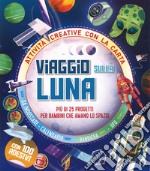 Viaggio sulla Luna. Più di 25 progetti per bambini che amano lo spazio. Attività creative con la carta libro