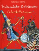 La bacchetta magica. La strega Sibilla e il gatto Serafino. Ediz. a colori libro