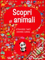 Scopri gli animali attraverso tante domande curiose. Ediz. a colori libro