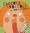 Caccole e moccoli. La loro vita segreta. Ediz. a colori libro