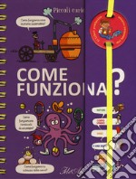 Come funziona? Piccoli curiosi. Ediz. a colori. Ediz. a spirale libro