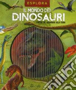 Il mondo dei dinosauri. I rettili che regnarono sulla terra. Esplora. Ediz. a spirale. Con Adesivi. Con Poster libro