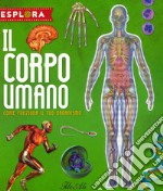 Il corpo umano. Come funziona il tuo organismo. Esplora. Ediz. a spirale. Con Adesivi. Con Poster