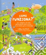 Come funziona? Dai cellulari al cibo, dalla posta alla cacca... ecco come gira il mondo! libro