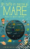 Un tuffo in mezzo al mare. Ediz. a colori libro