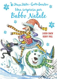 Una sorpresa per Babbo Natale. La strega Sibilla e il gatto Serafino. Ediz. a colori libro
