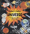 Come è nato l'universo. Il mio primo libro sullo spazio. Ediz. a colori libro di Barr Catherine Williams Steve