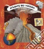 Atlante dei vulcani per bambini. Ediz. a colori