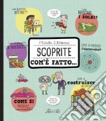 Scoprite com'è fatto.... Ediz. a colori libro