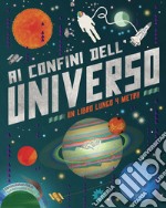 Ai confini dell'universo. Ediz. a colori libro