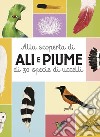 Alla Scoperta Di Ali E Piume Di 30 Specie Di Uccelli libro