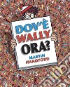 Dov'è Wally ora? Ediz. a colori libro di Handford Martin