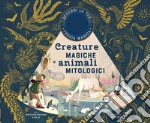 Creature magiche e animali mitologici. Ediz. a colori. Con gadget libro