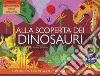 Alla scoperta dei dinosauri. Ediz. a colori libro