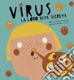 Virus. La loro vita segreta. Ediz. a colori libro