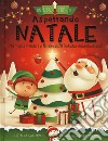 Aspettando Natale. Un libro pop-out. Ediz. a colori libro