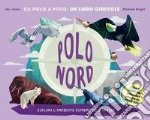 Polo Nord-Polo Sud. Da Polo a Polo: un libro girevole. Ediz. a colori libro