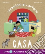 Casa. Creazioni di cartone. Ediz. a colori libro