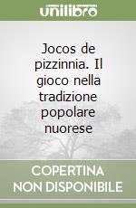 Jocos de pizzinnia. Il gioco nella tradizione popolare nuorese libro